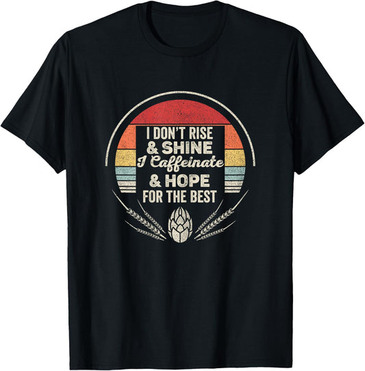 Vintage I Don't Rise & Shine I Caffeinate Hope For The Best T-Shirt - T-Shirt | Black