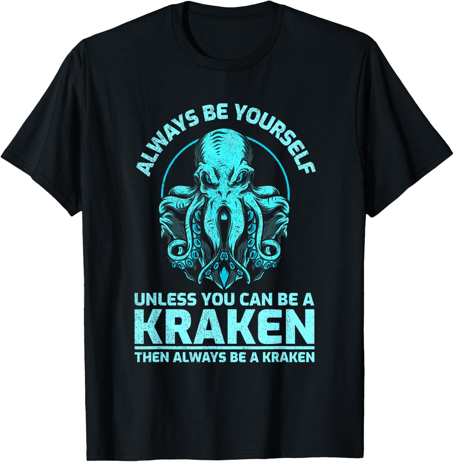 Always Be Yourself Unless You Can Be A Kraken Funny Octopus T-Shirt - T-Shirt | Black