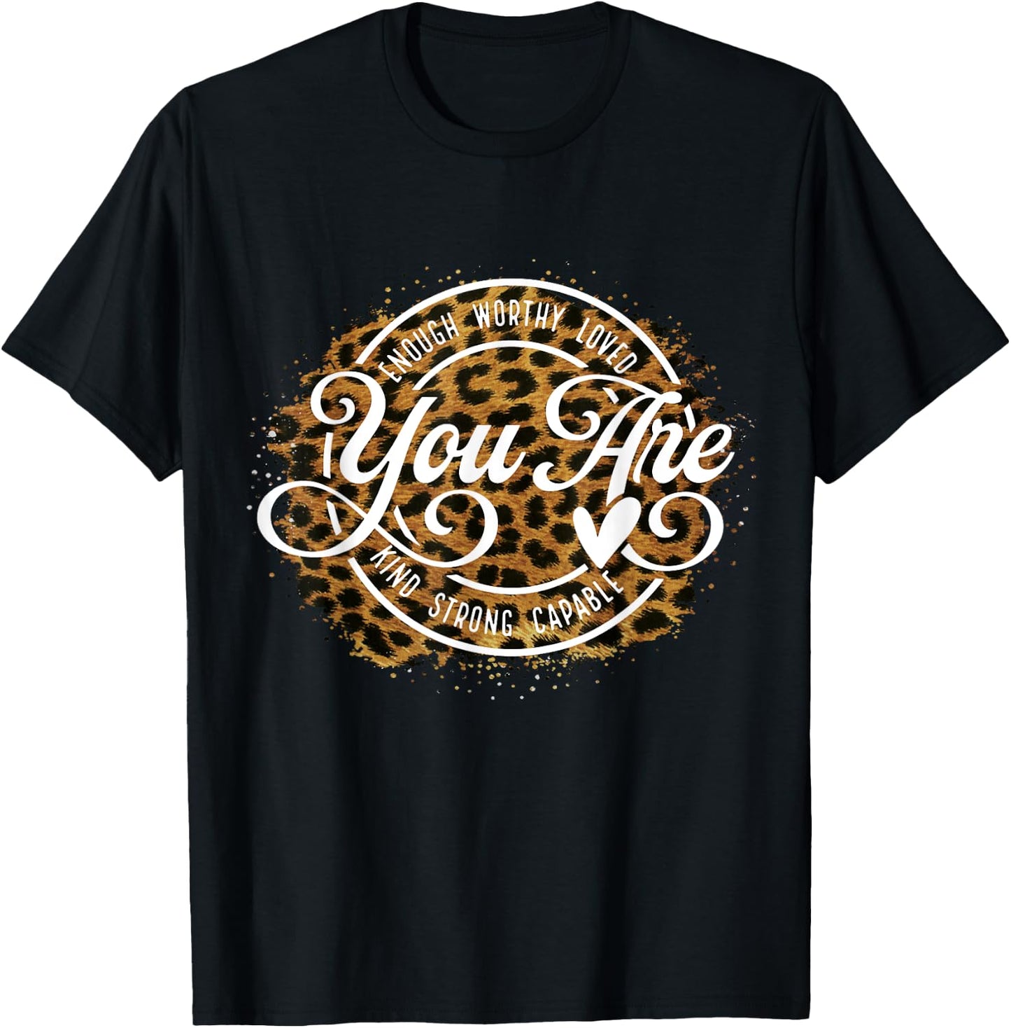 You Are Enough Worthy Loved Kind Strong Captable Leopard T-Shirt - T-Shirt | Black