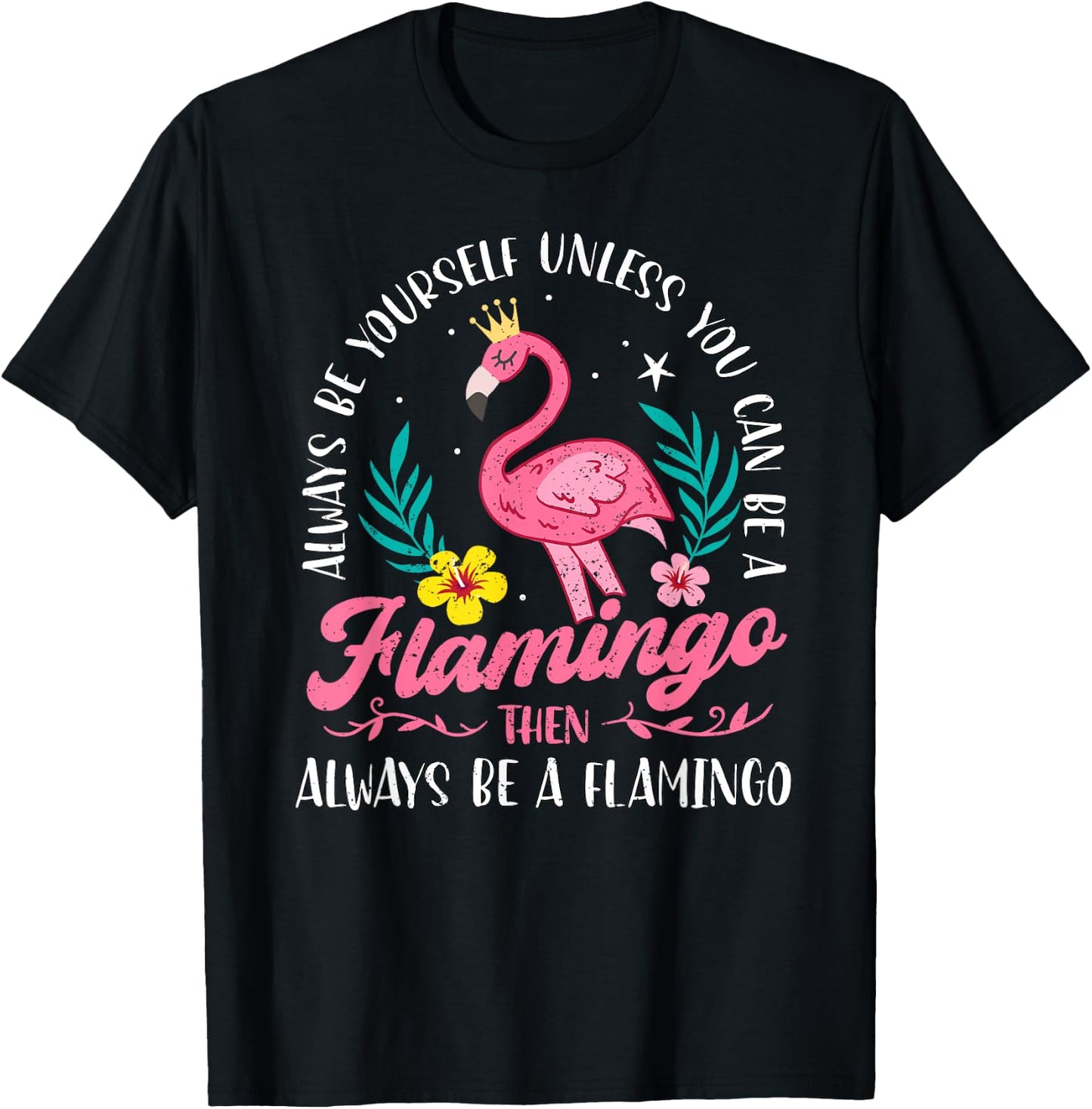 Always Be Yourself Unless You Can Be A Flamingo Cute Girls T-Shirt - T-Shirt | Black