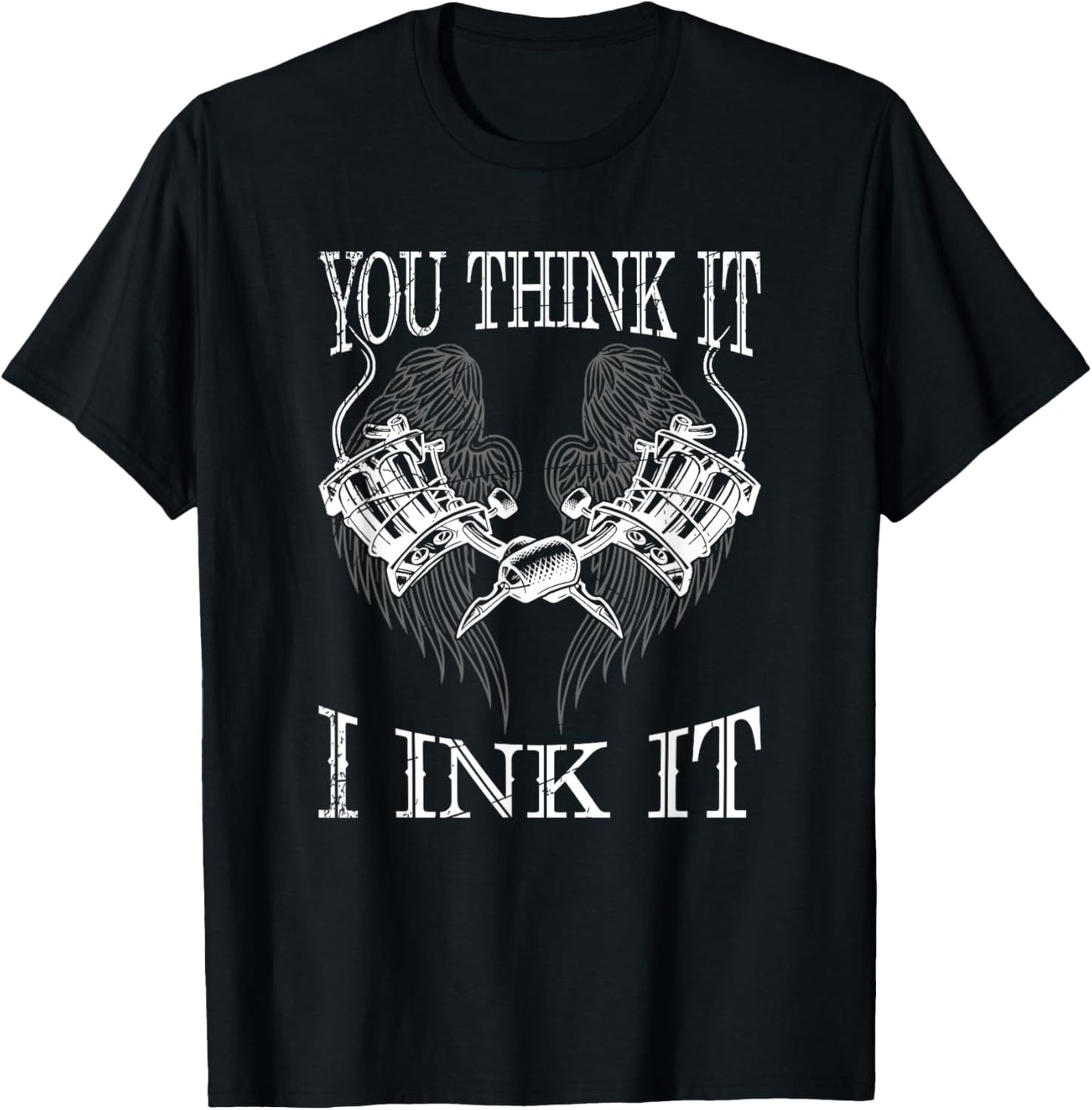 You Think It i Ink It Funny Artist Tattooist Gift Tattoo T-Shirt - T-Shirt | Black