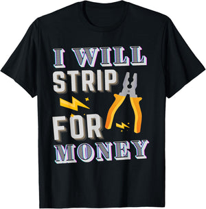 I Strip For Money Electrician Electrical Union Worker T-Shirt - T-Shirt | Black