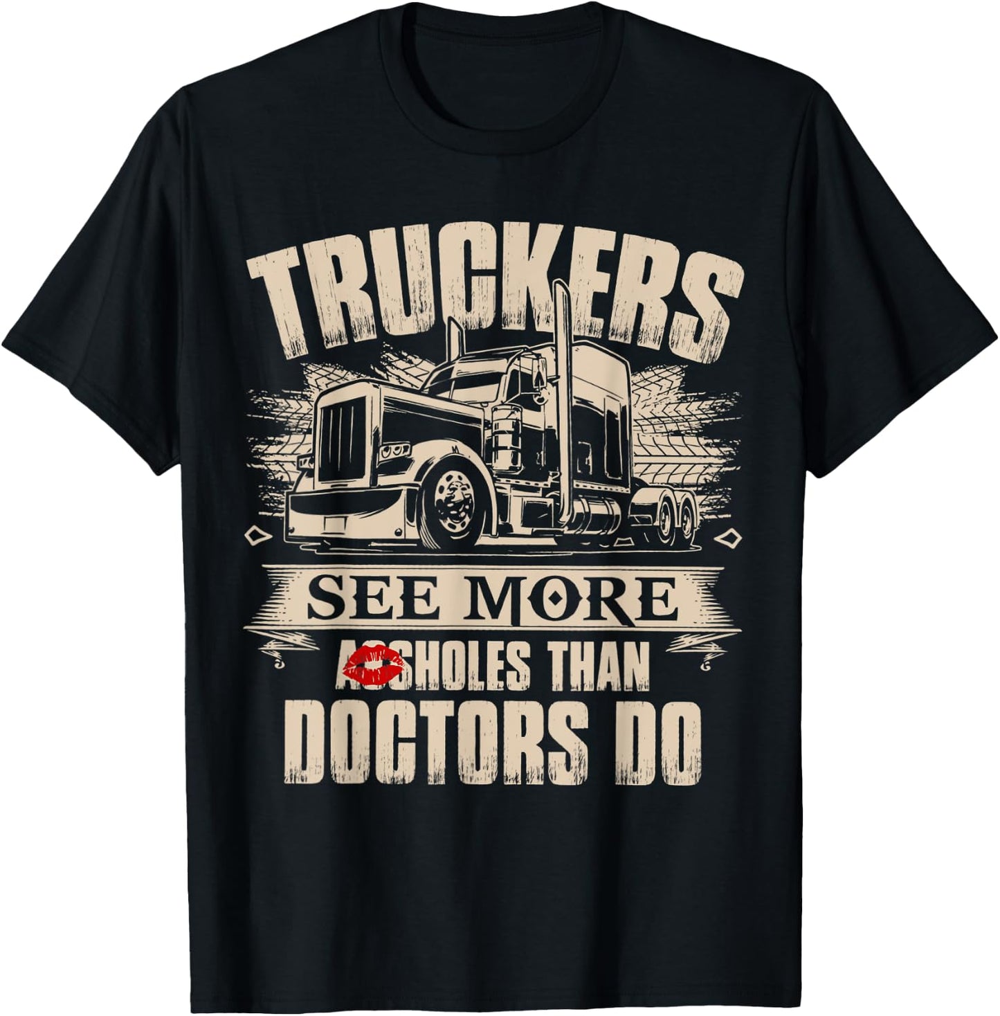 Truckers See More As-sholes Than Doctors Do, Tractor Trailer T-Shirt - T-Shirt | Black