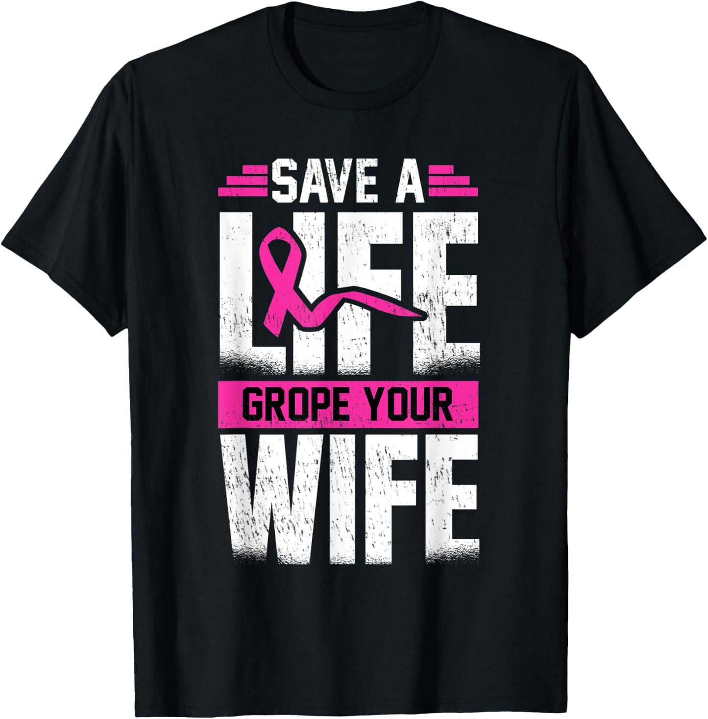 Save A Life Wife Grope Your Wife T-Shirt - T-Shirt | Black