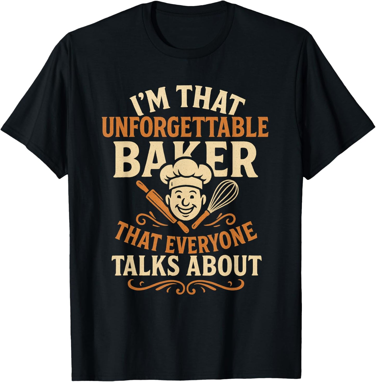 I'm that Unforgettable Baker that Everyone Talks About T-Shirt - T-Shirt | Black