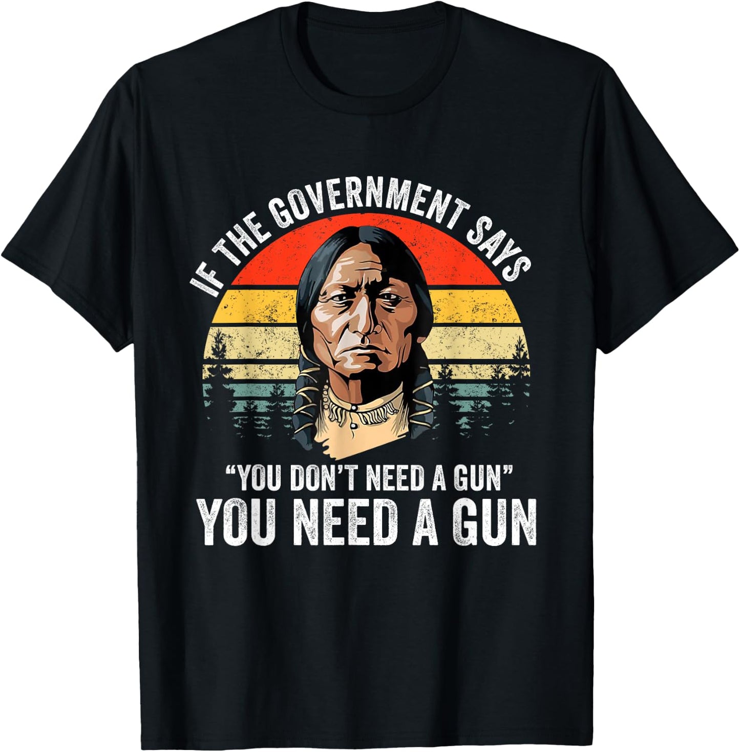 If The Government Says " You Don't Need A Gun", Funny Quotes T-Shirt - T-Shirt | Black