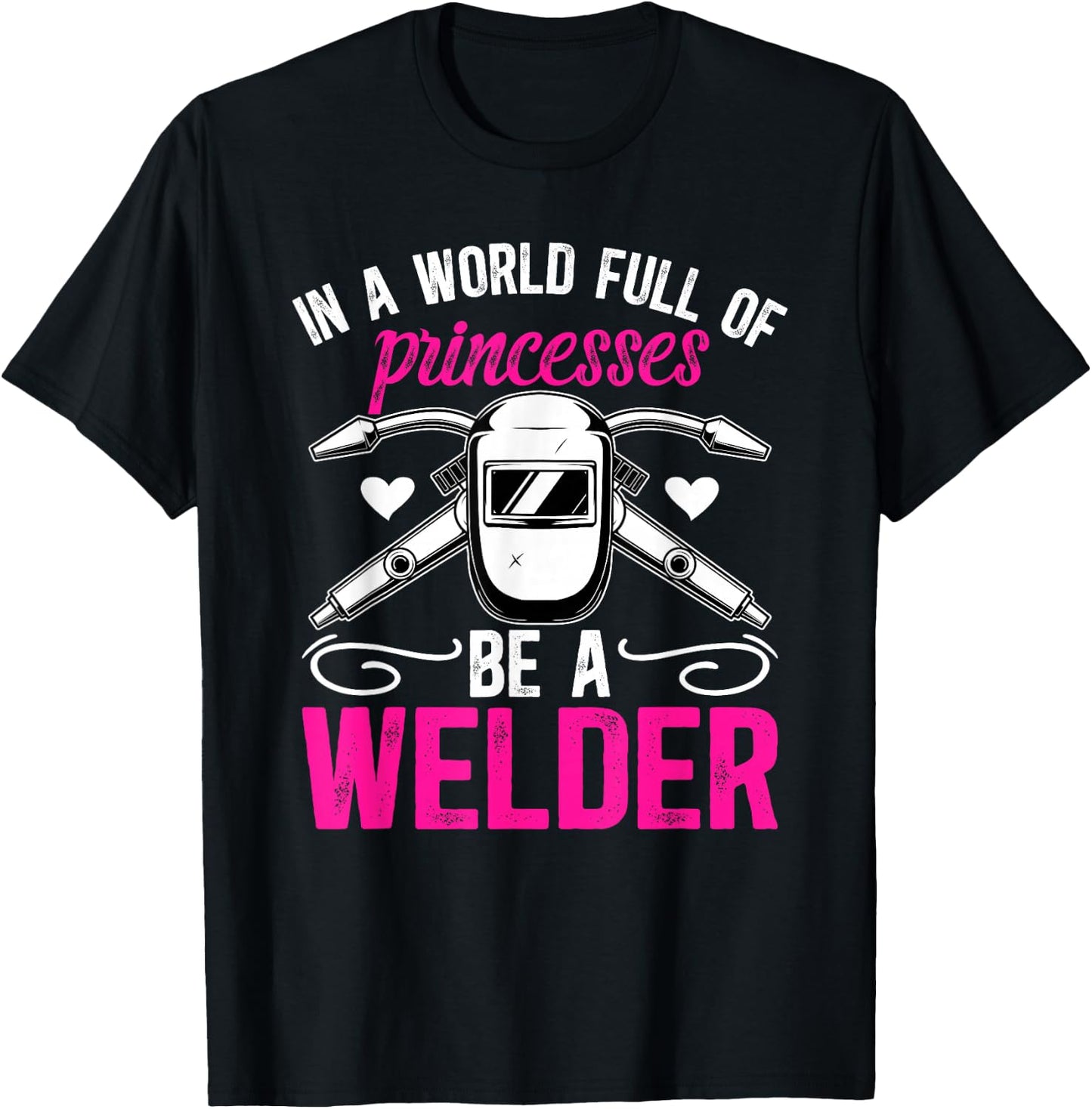 Be A Welder Girl Female Welder Women Welding Girl T-Shirt - T-Shirt | Black