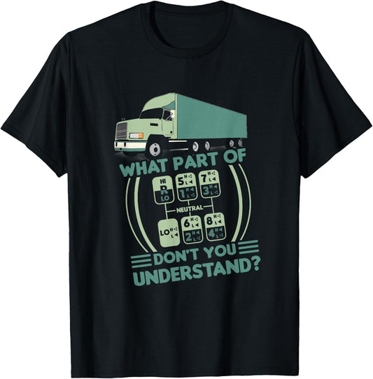 Funny Trucker What Part Of Don't You Understand Truck Shift T-Shirt - T-Shirt | Black