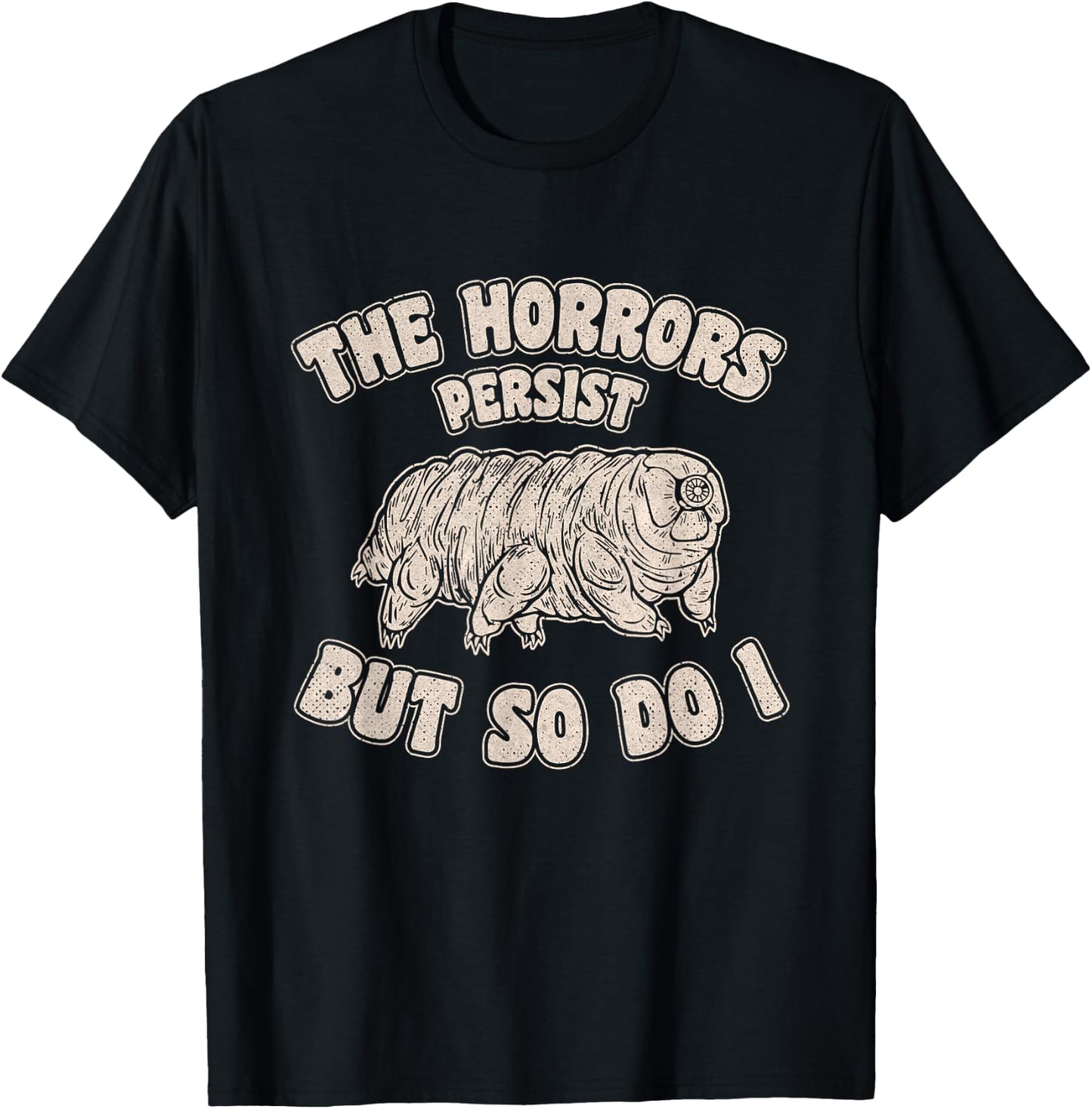 The Horrors Persist But So Do I Tardigrade Water Bear Design T-Shirt - T-Shirt | Black