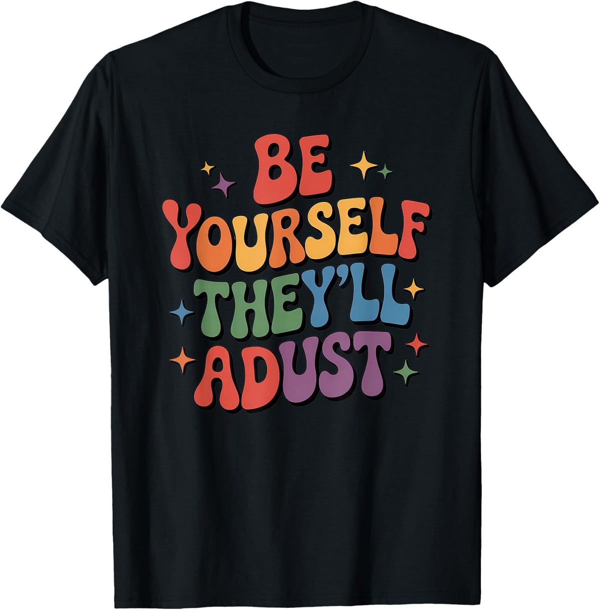 Be Yourself They'll Adjust LGBTQ Rainbow Flag Gay Pride Ally T-Shirt - T-Shirt | Black