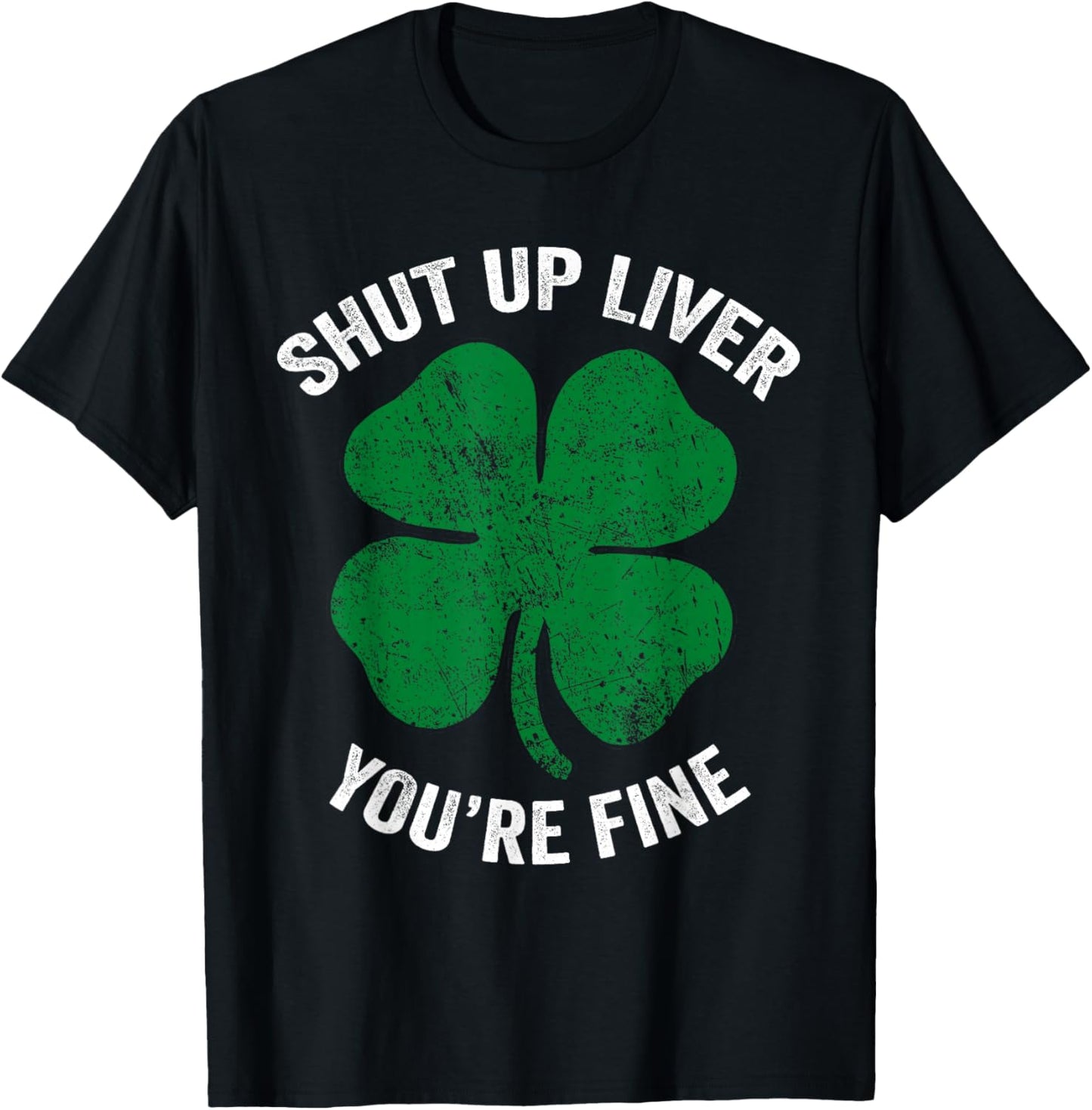 St Patricks Day Drinking Shirt Shut Up Liver You're Fine T-Shirt - T-Shirt | Black