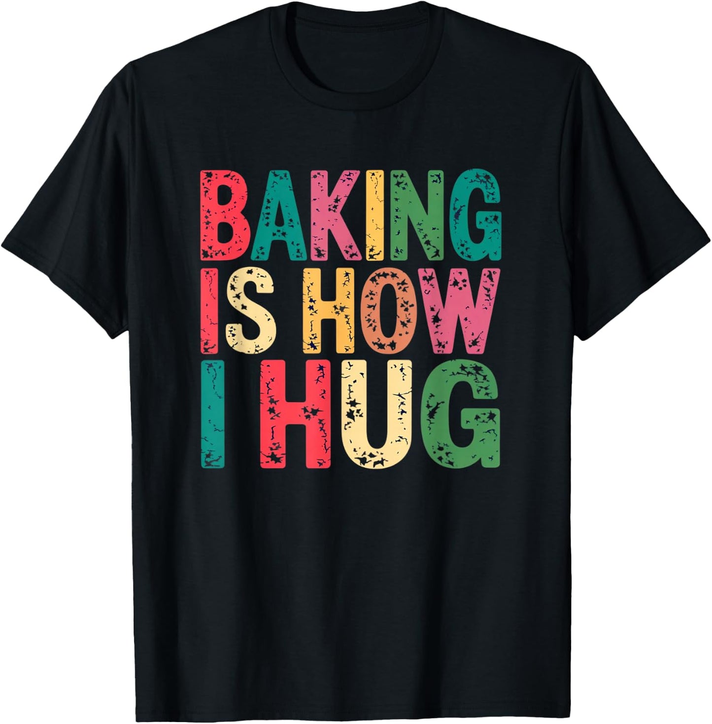 Baking Is How I Hug Funny Quote T-Shirt - T-Shirt | Black