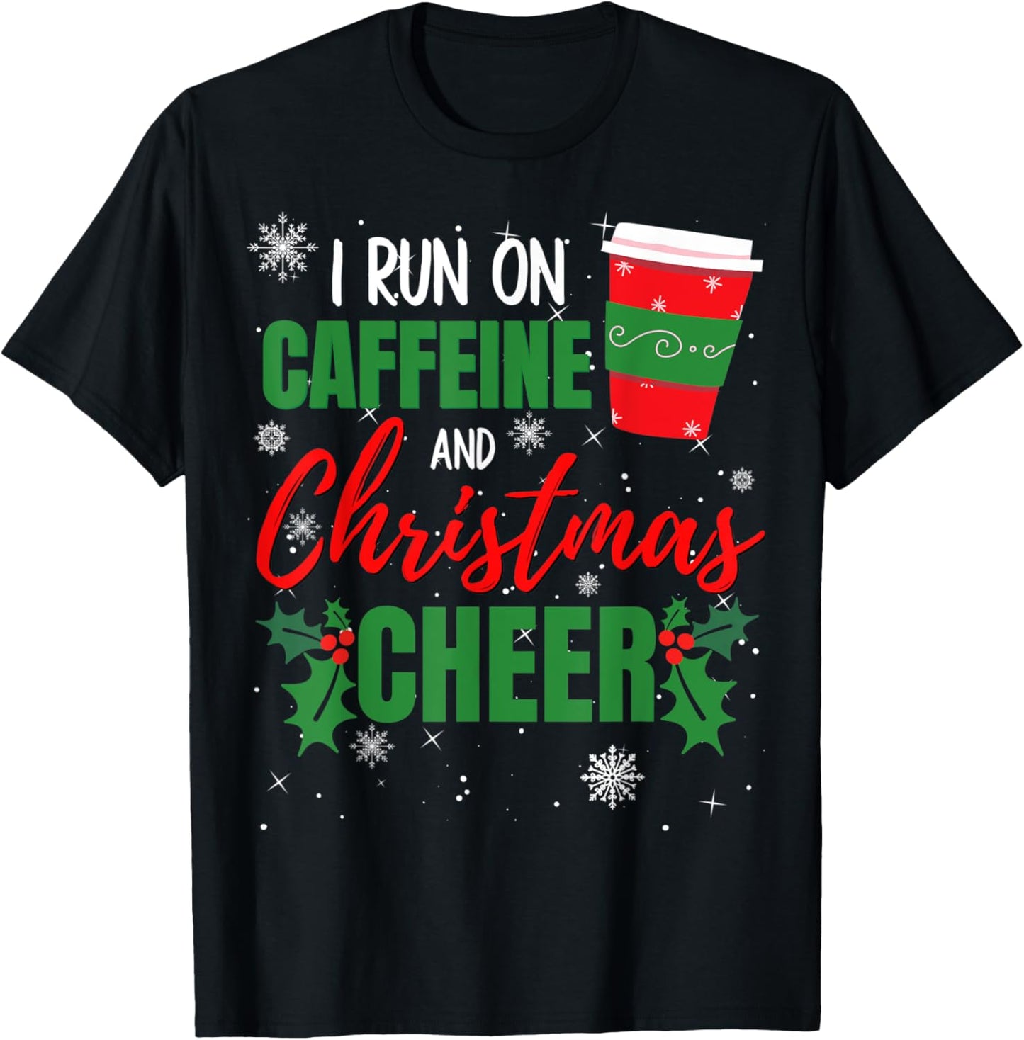 I Run on Caffeine and Christmas Cheer Gift Coffee Lover T-Shirt - T-Shirt | Black