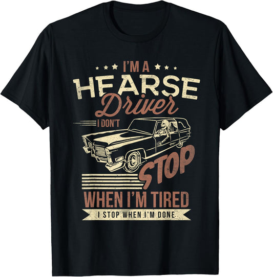 Im A Hearse Driver I Dont Stop When Im Tired T-Shirt - T-Shirt | Black