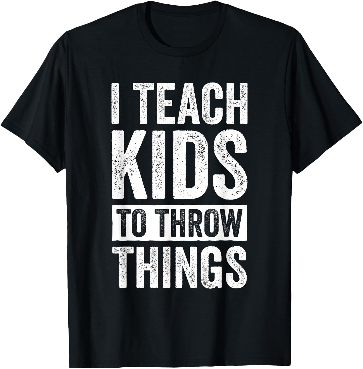 I Teach Kids To Throw Things Track & Field Coach Throw Coach T-Shirt - T-Shirt | Black