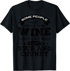 Some People Age Like A Fine Wine I Aged Like Milk I Got Sour T-Shirt - T-Shirt | Black