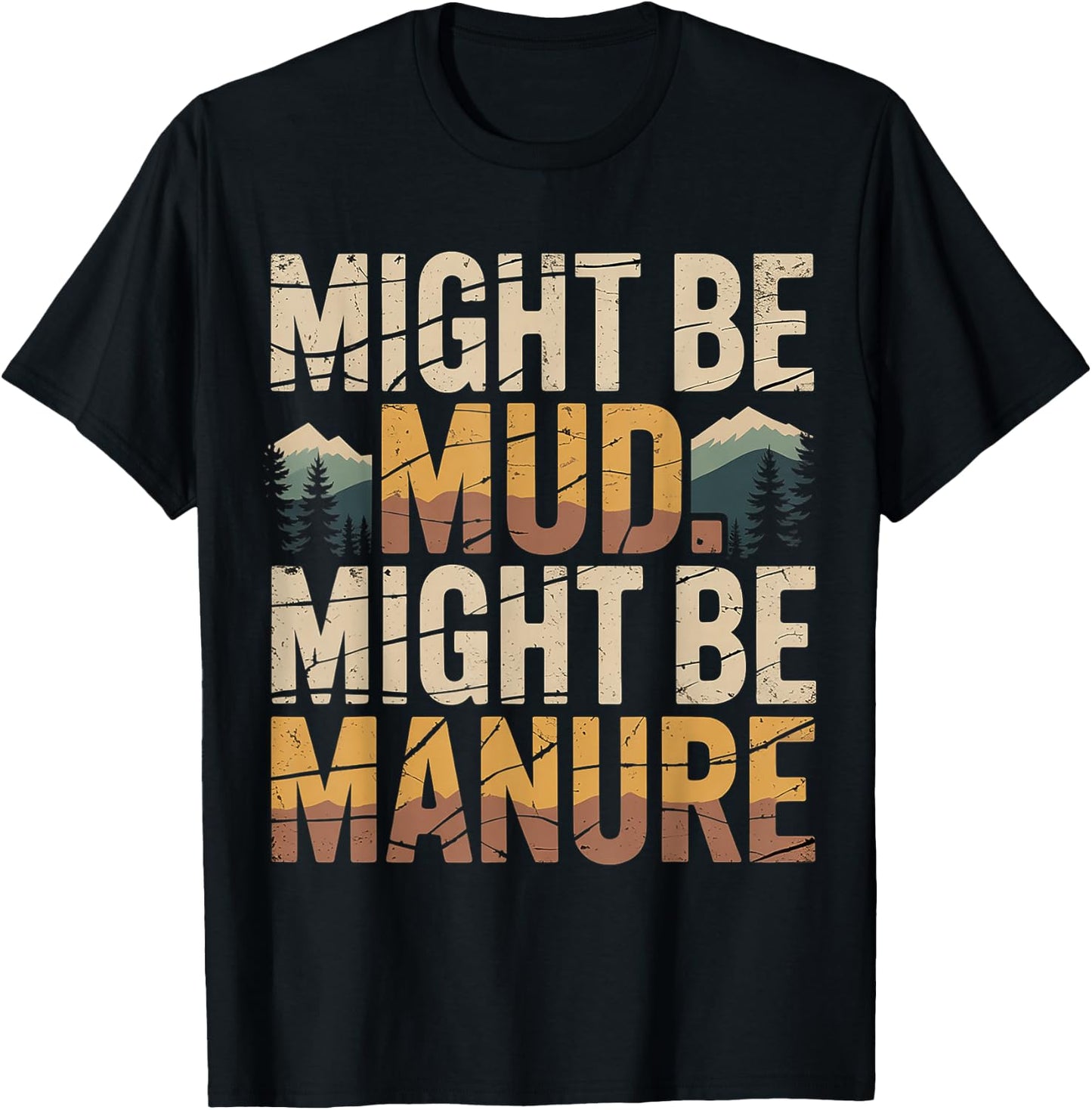 Might Be Mud Might Be Manure Farmer Work Ranch T-Shirt - T-Shirt | Black