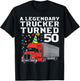 Legendary Trucker Turned 50 50th Birthday Truck Driver Men T-Shirt - T-Shirt | Black