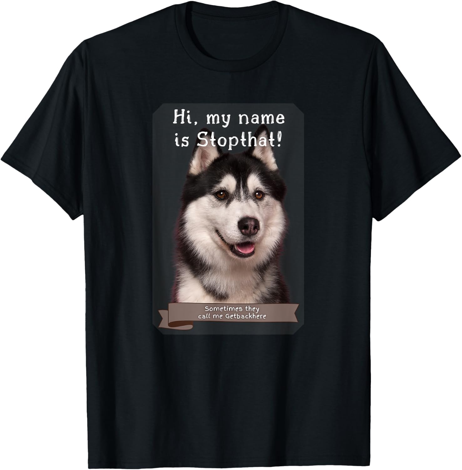 My Name Is Stopthat Funny Hyper Siberian Husky Dog Owner Women T-Shirt - T-Shirt | Black