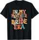 in My Mother of The Bride Era Mother of The Bride Funny T-Shirt - T-Shirt | Black