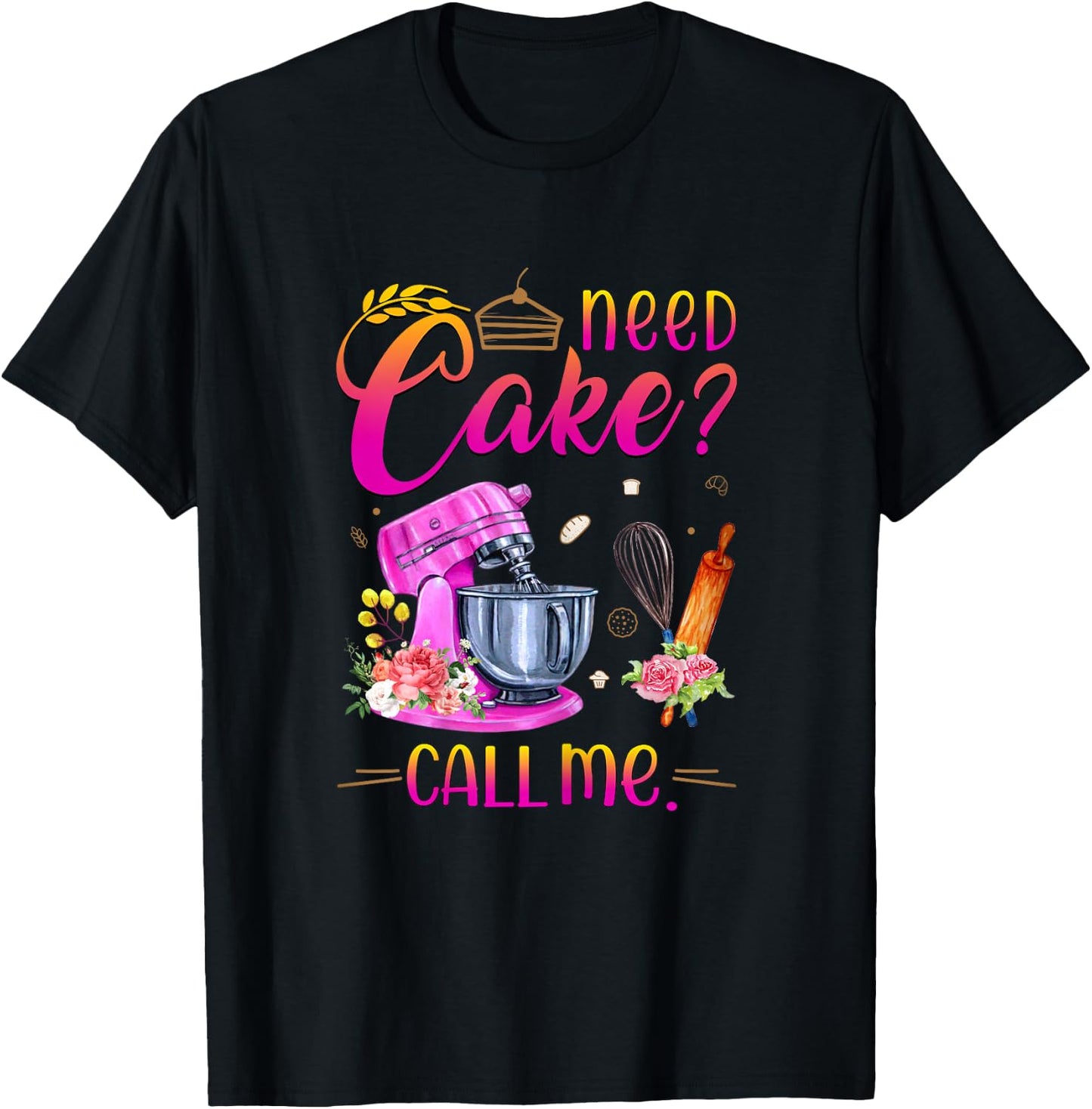 Baking Cake Lover Need Cake Call Me T-Shirt - T-Shirt | Black