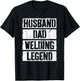 Husband Dad Welding Legend Shirt Welder Men Fathers Day T-Shirt - T-Shirt | Black