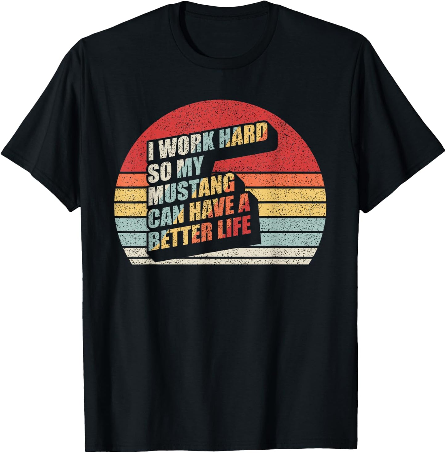 Retro Mustang Horse Work Hard So My Can Have A Better Life T-Shirt - T-Shirt | Black