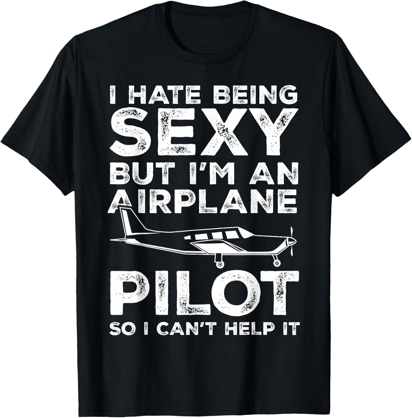 I Hate Being Sexy But I'm An Airplane Pilot Funny Aviation T-Shirt - T-Shirt | Black