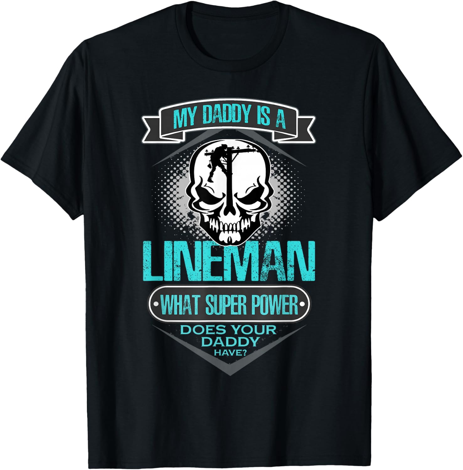 My Daddy Is A Lineman T Shirt, Gift Dad T Shirt T-Shirt - T-Shirt | Black