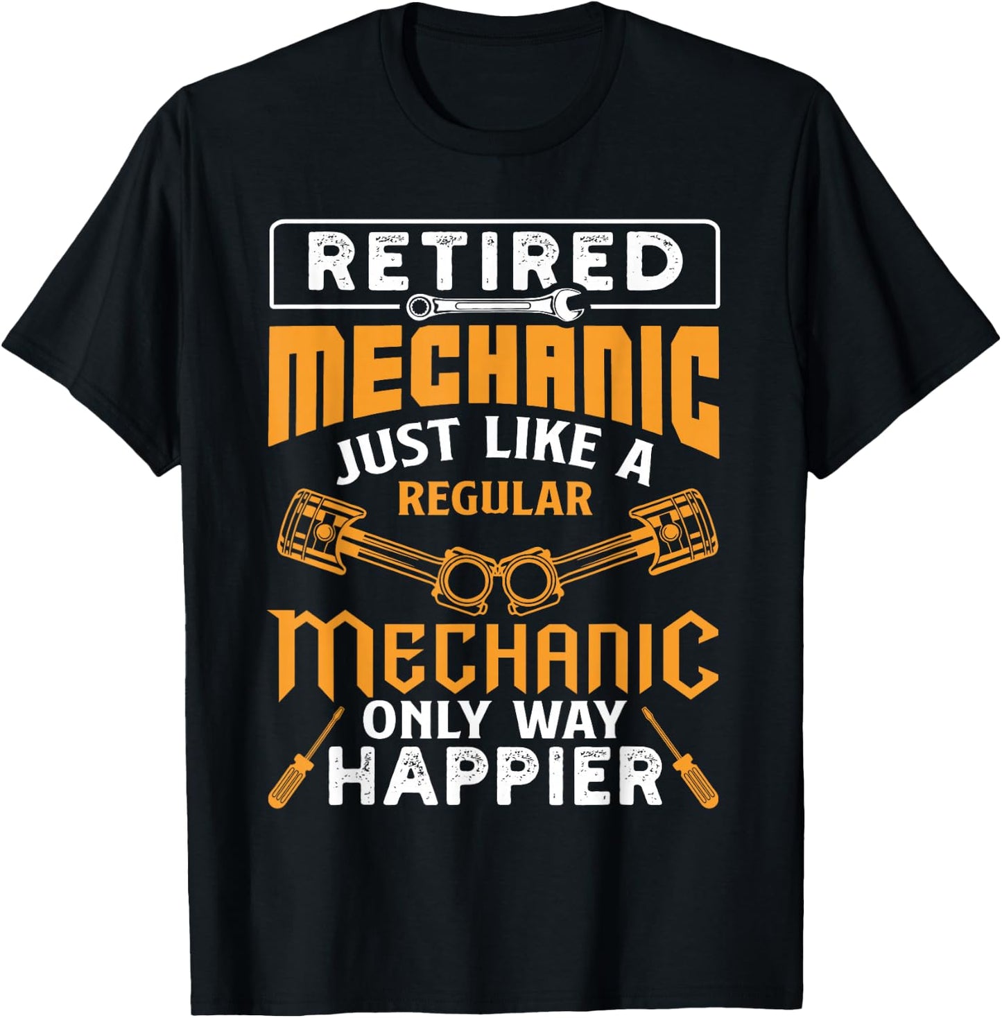 Retired Mechanic Just Like A Regular Only Way Happier T-Shirt - T-Shirt | Black