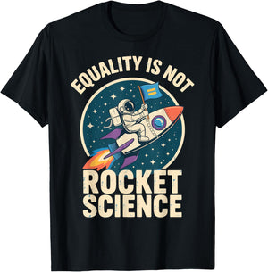 Equality is Not Rocket Science for Futurists and Astronaut T-Shirt - T-Shirt | Black