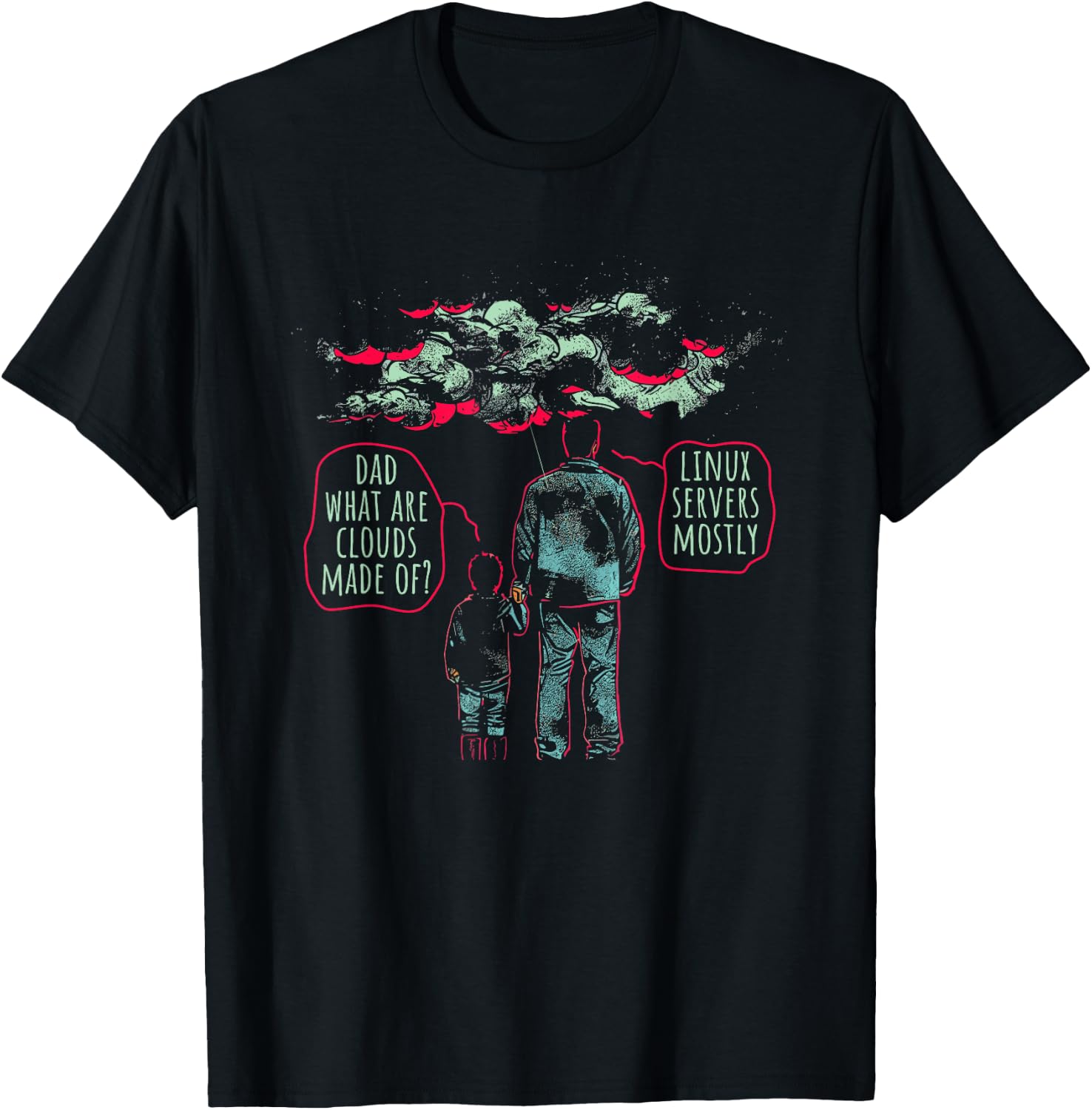Dad What Are Clouds Made Of? Linux Servers Mostly - Funny T-Shirt - T-Shirt | Black