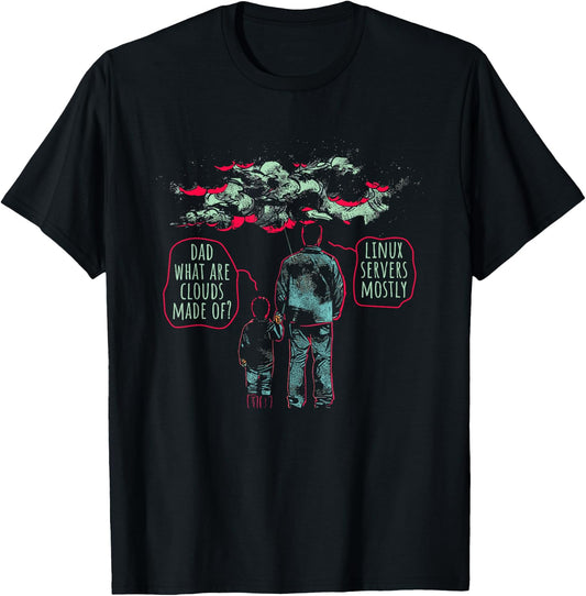 Dad What Are Clouds Made Of? Linux Servers Mostly - Funny T-Shirt - T-Shirt | Black