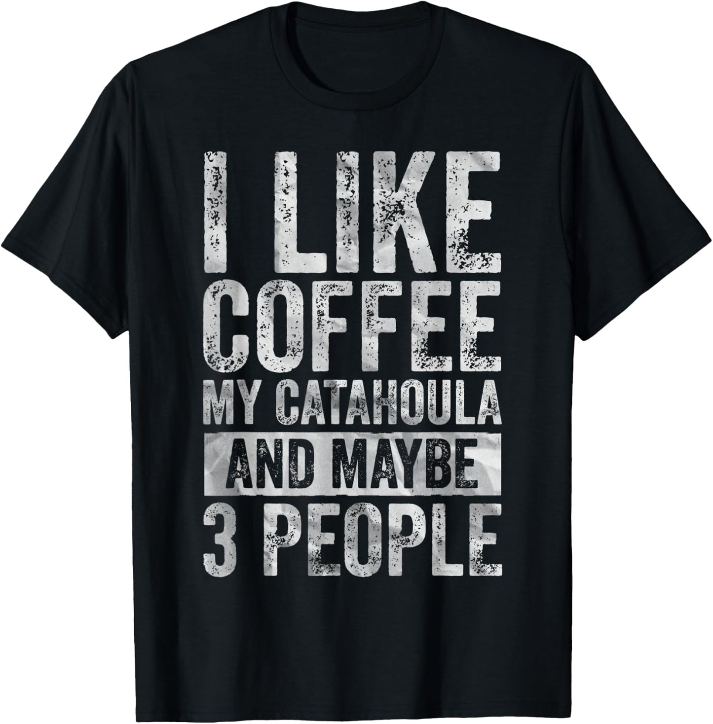 Coffee Shirt I Like Coffee My Catahoula And Maybe 3 People T-Shirt - T-Shirt | Black