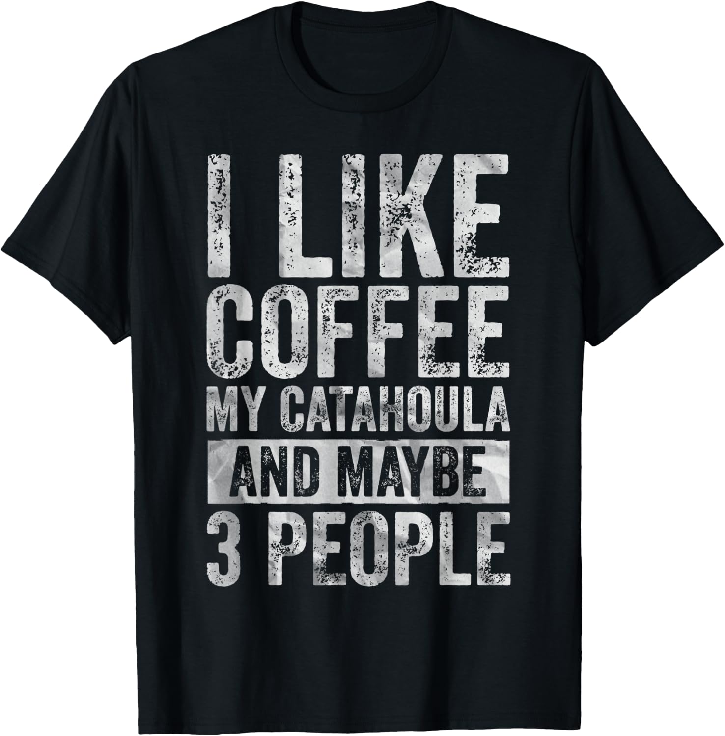 Coffee Shirt I Like Coffee My Catahoula And Maybe 3 People T-Shirt - T-Shirt | Black