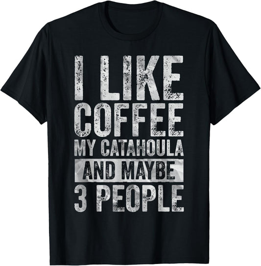 Coffee Shirt I Like Coffee My Catahoula And Maybe 3 People T-Shirt - T-Shirt | Black