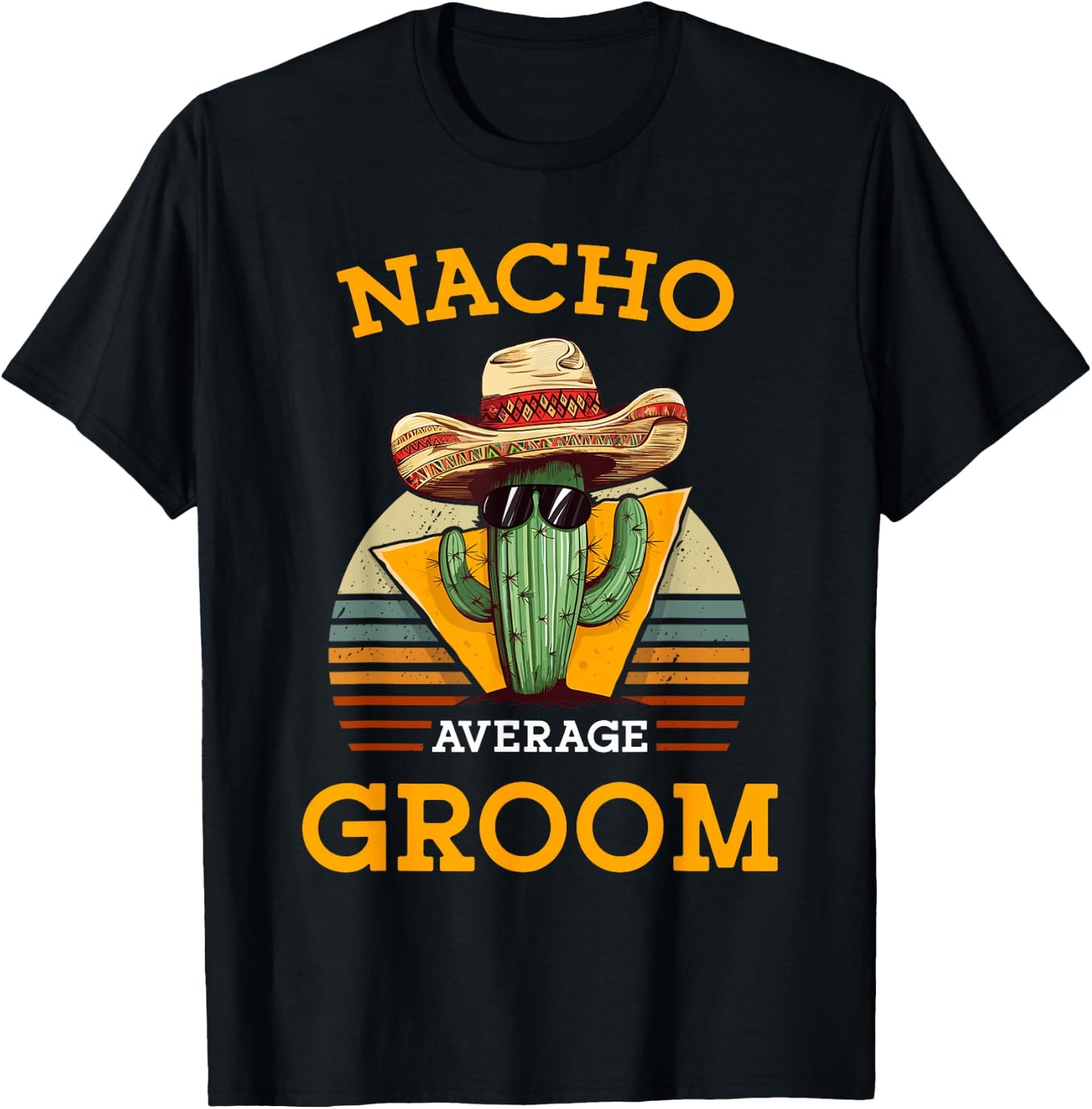 Nacho Average Groom Wedding Fun Future Husband Cinco De Mayo T-Shirt - T-Shirt | Black