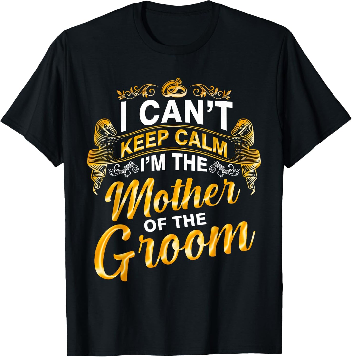 I Can’t Keep Calm I’m The Mother Of The Groom Wedding Party T-Shirt - T-Shirt | Black