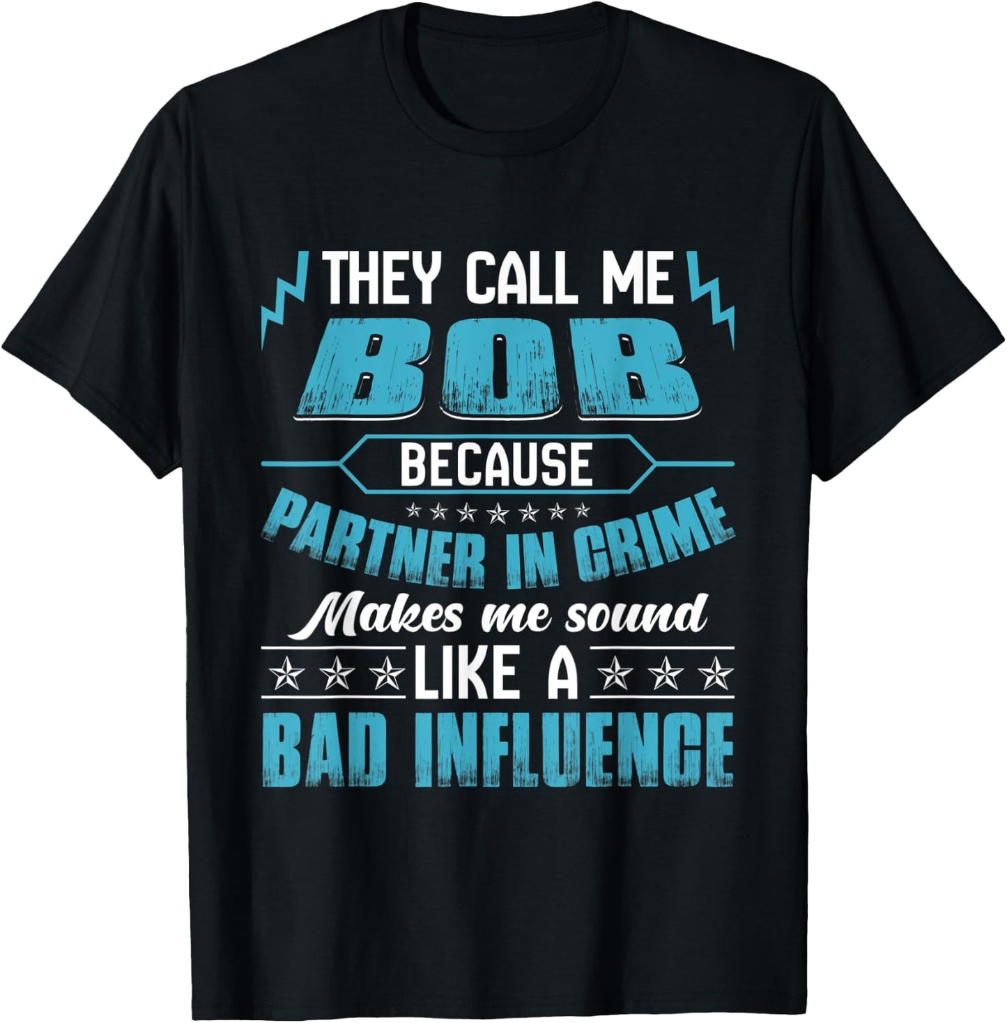 They Call Me BOB Because Partner In Crime T-Shirt - T-Shirt | Black