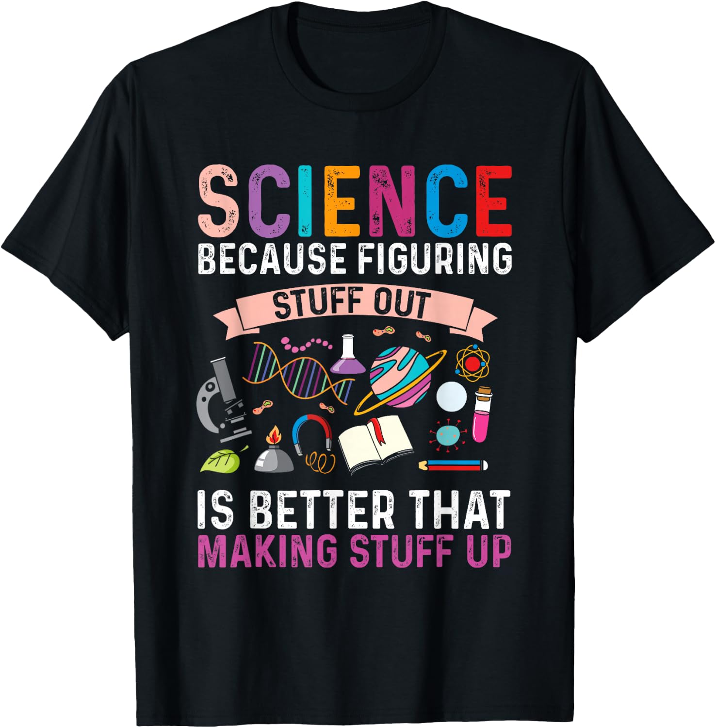 Science Because Figuring Stuff Out is Better Science Gift T-Shirt - T-Shirt | Black