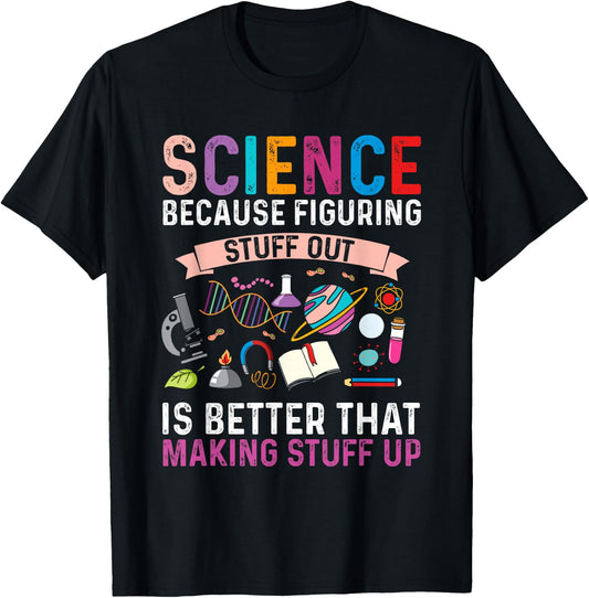 Science Because Figuring Stuff Out is Better Science Gift T-Shirt - T-Shirt | Black