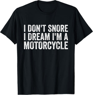 Snoring Biker, I Don't Snore I Dream I'm A Motorcycle T-Shirt - T-Shirt | Black