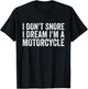 Snoring Biker, I Don't Snore I Dream I'm A Motorcycle T-Shirt - T-Shirt | Black