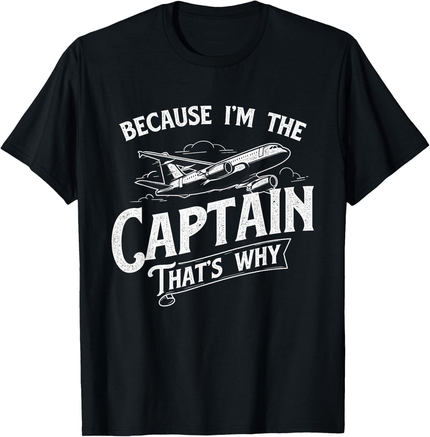Because I'm The Captain That's Why - Aircraft Airline Pilot T-Shirt - T-Shirt | Black