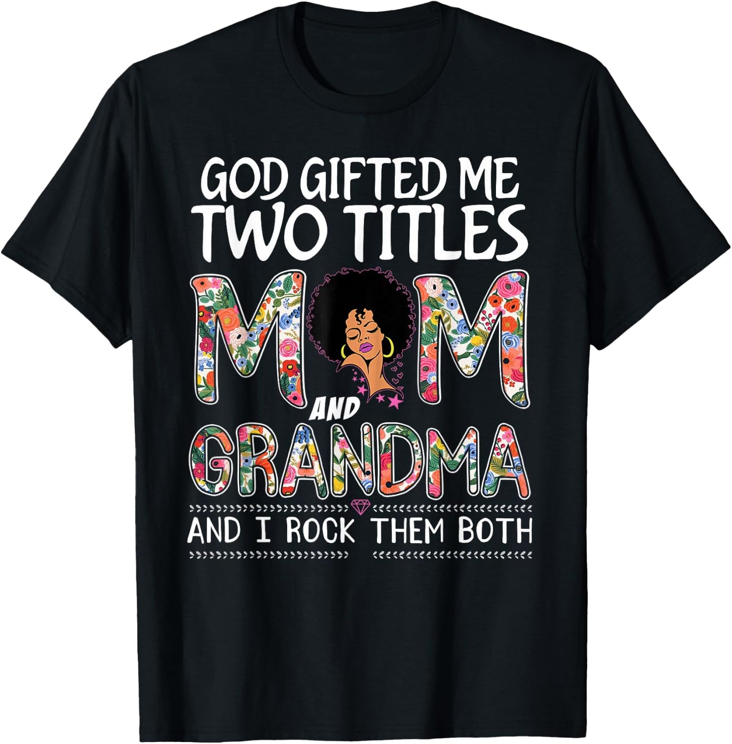 God gifted me two titles mom and grandma Floral mothers day T-Shirt - T-Shirt | Black