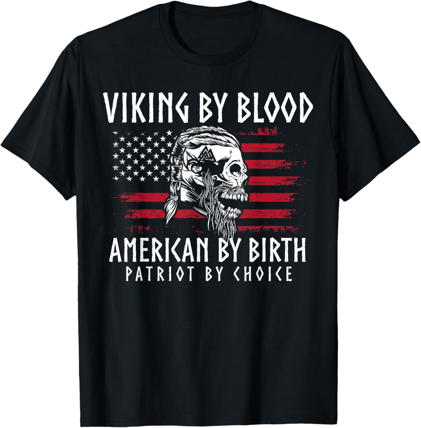 Viking By Blood, American By Birth, Patriot By Choice T-Shirt - T-Shirt | Black