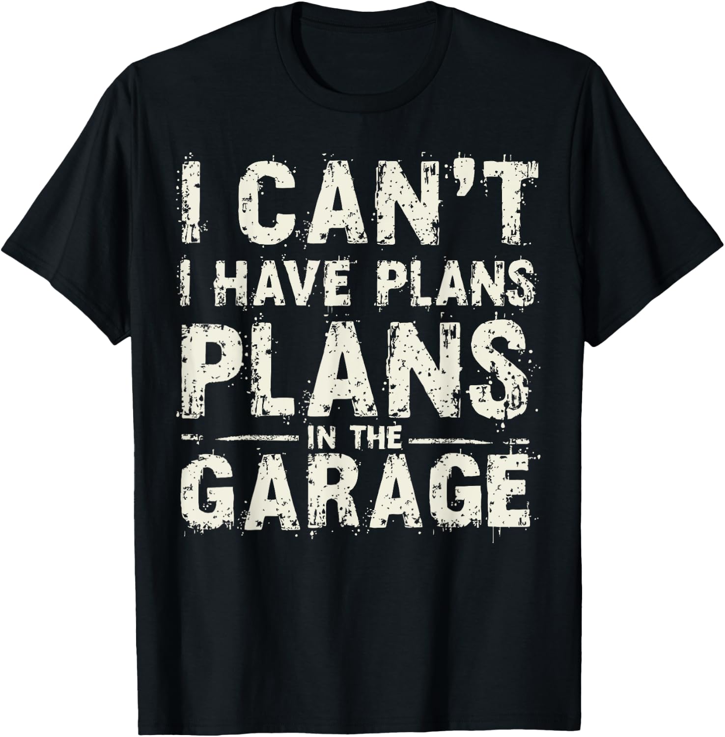 I Can’t I Have Plans In The Garage Fathers Day Car Mechanics T-Shirt - T-Shirt | Black