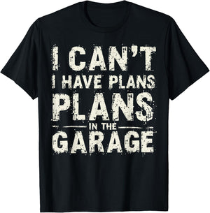 I Can’t I Have Plans In The Garage Fathers Day Car Mechanics T-Shirt - T-Shirt | Black