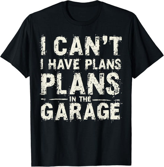 I Can’t I Have Plans In The Garage Fathers Day Car Mechanics T-Shirt - T-Shirt | Black