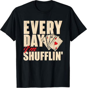 Everyday I'm Shufflin - Poker Dealer Card Player Casino T-Shirt - T-Shirt | Black